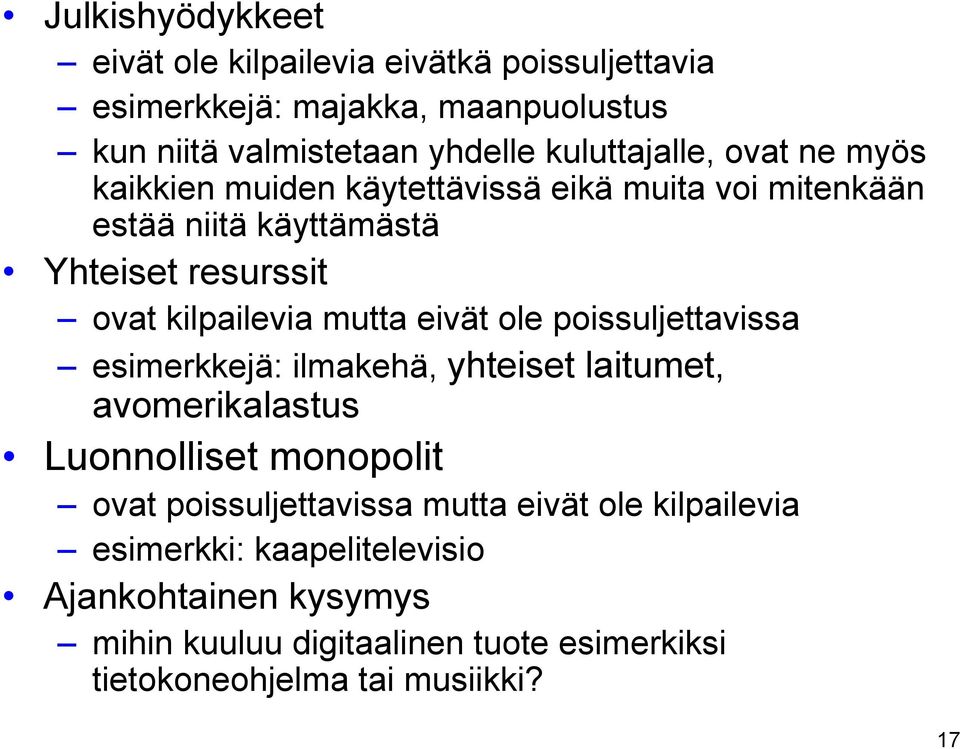 mutta eivät ole poissuljettavissa esimerkkejä: ilmakehä, yhteiset laitumet, avomerikalastus Luonnolliset monopolit ovat poissuljettavissa