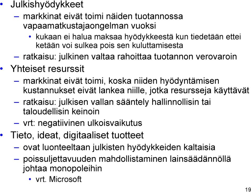 eivät lankea niille, jotka resursseja käyttävät ratkaisu: julkisen vallan sääntely hallinnollisin tai taloudellisin keinoin vrt: negatiivinen ulkoisvaikutus Tieto,