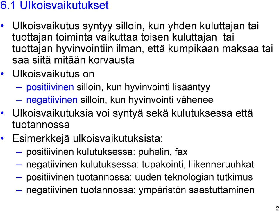 hyvinvointi vähenee Ulkoisvaikutuksia voi syntyä sekä kulutuksessa että tuotannossa Esimerkkejä ulkoisvaikutuksista: positiivinen kulutuksessa: puhelin,