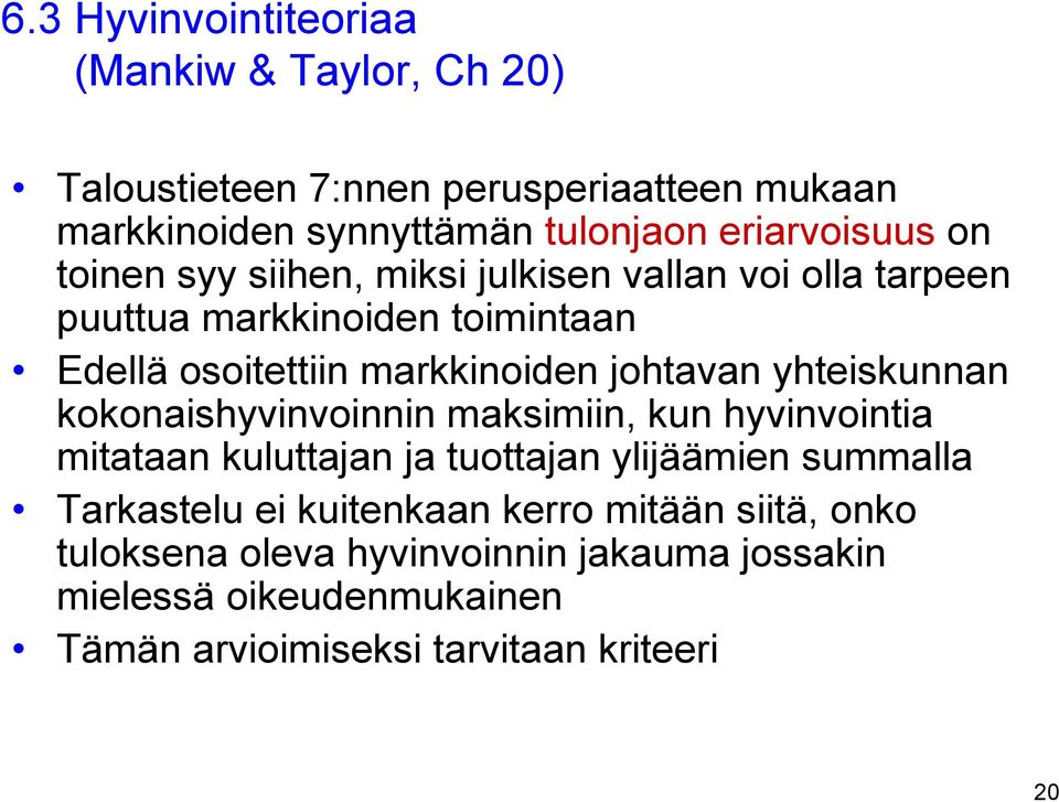 johtavan yhteiskunnan kokonaishyvinvoinnin maksimiin, kun hyvinvointia mitataan kuluttajan ja tuottajan ylijäämien summalla Tarkastelu ei