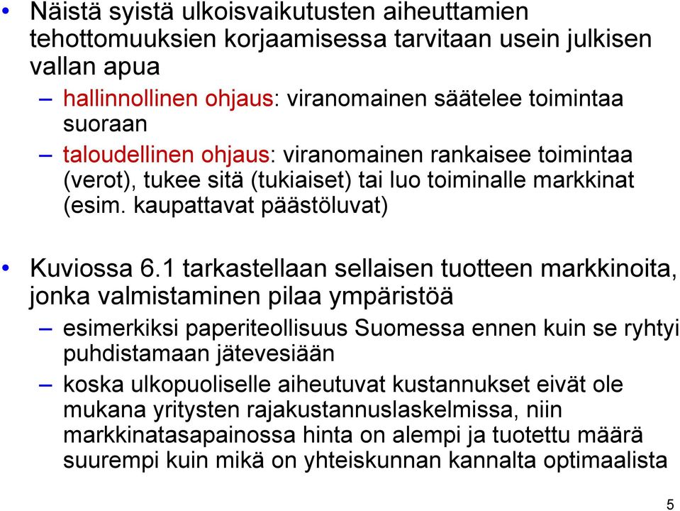 1 tarkastellaan sellaisen tuotteen markkinoita, jonka valmistaminen pilaa ympäristöä esimerkiksi paperiteollisuus Suomessa ennen kuin se ryhtyi puhdistamaan jätevesiään koska