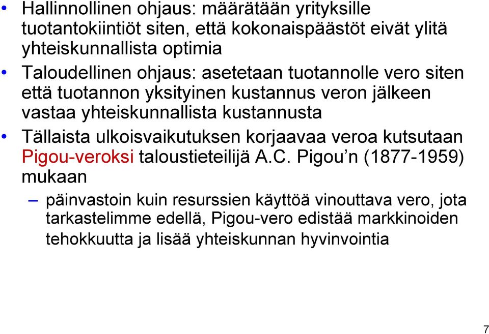 kustannusta Tällaista ulkoisvaikutuksen korjaavaa veroa kutsutaan Pigou-veroksi taloustieteilijä A.C.