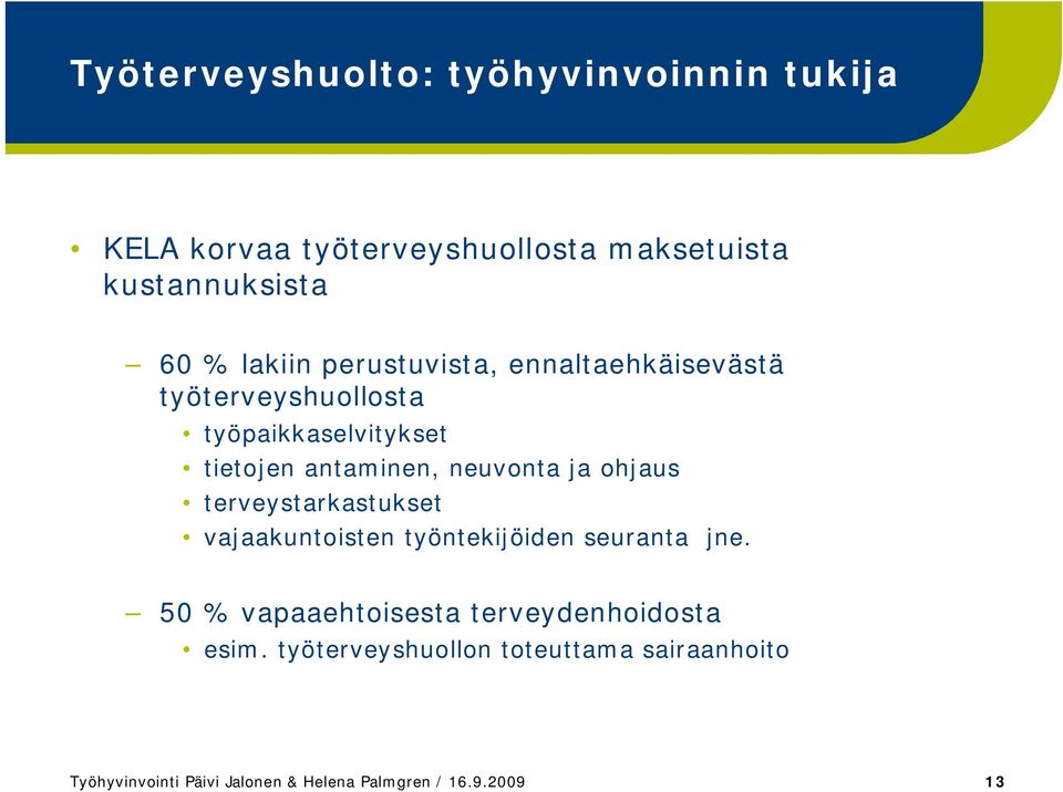 neuvonta ja ohjaus terveystarkastukset vajaakuntoisten työntekijöiden seuranta jne.