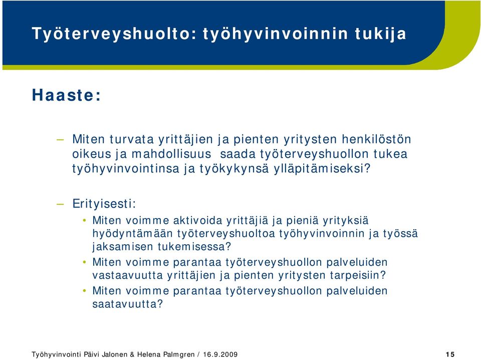 Erityisesti: Miten voimme aktivoida yrittäjiä ja pieniä yrityksiä hyödyntämään työterveyshuoltoa työhyvinvoinnin ja työssä jaksamisen tukemisessa?