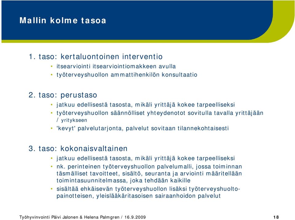 palvelut sovitaan tilannekohtaisesti 3. taso: kokonaisvaltainen jatkuu edellisestä tasosta, mikäli yrittäjä kokee tarpeelliseksi nk.