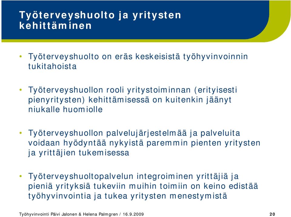 palveluita voidaan hyödyntää nykyistä paremmin pienten yritysten ja yrittäjien tukemisessa Työterveyshuoltopalvelun integroiminen yrittäjiä ja