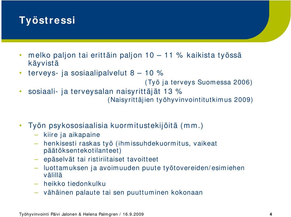 ) kiire ja aikapaine henkisesti raskas työ (ihmissuhdekuormitus, vaikeat päätöksentekotilanteet) epäselvät tai ristiriitaiset tavoitteet luottamuksen