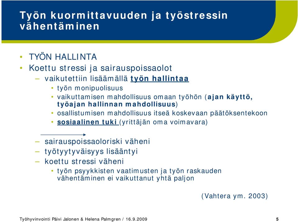 päätöksentekoon sosiaalinen tuki (yrittäjän oma voimavara) sairauspoissaoloriski väheni työtyytyväisyys lisääntyi koettu stressi väheni työn