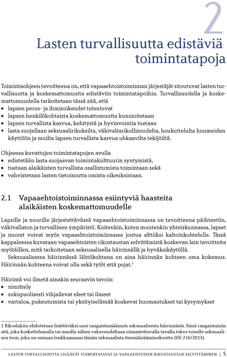kehitystä ja hyvinvointia tuetaan lasta suojellaan seksuaalirikoksilta, väkivaltarikollisuudelta, houkuttelulta huumeiden käyttöön ja muilta lapsen turvallista kasvua uhkaavilta tekijöiltä.