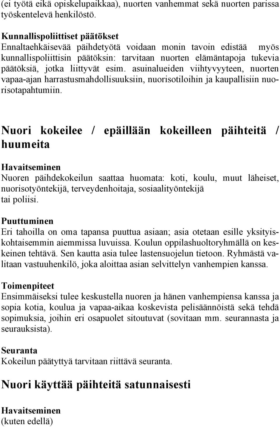 asuinalueiden viihtyvyyteen, nuorten vapaa-ajan harrastusmahdollisuuksiin, nuorisotiloihin ja kaupallisiin nuorisotapahtumiin.