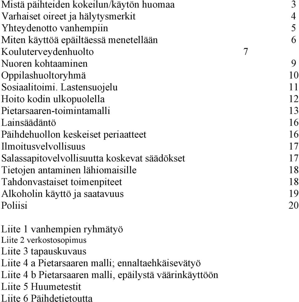 Lastensuojelu 11 Hoito kodin ulkopuolella 12 Pietarsaaren-toimintamalli 13 Lainsäädäntö 16 Päihdehuollon keskeiset periaatteet 16 Ilmoitusvelvollisuus 17 Salassapitovelvollisuutta koskevat