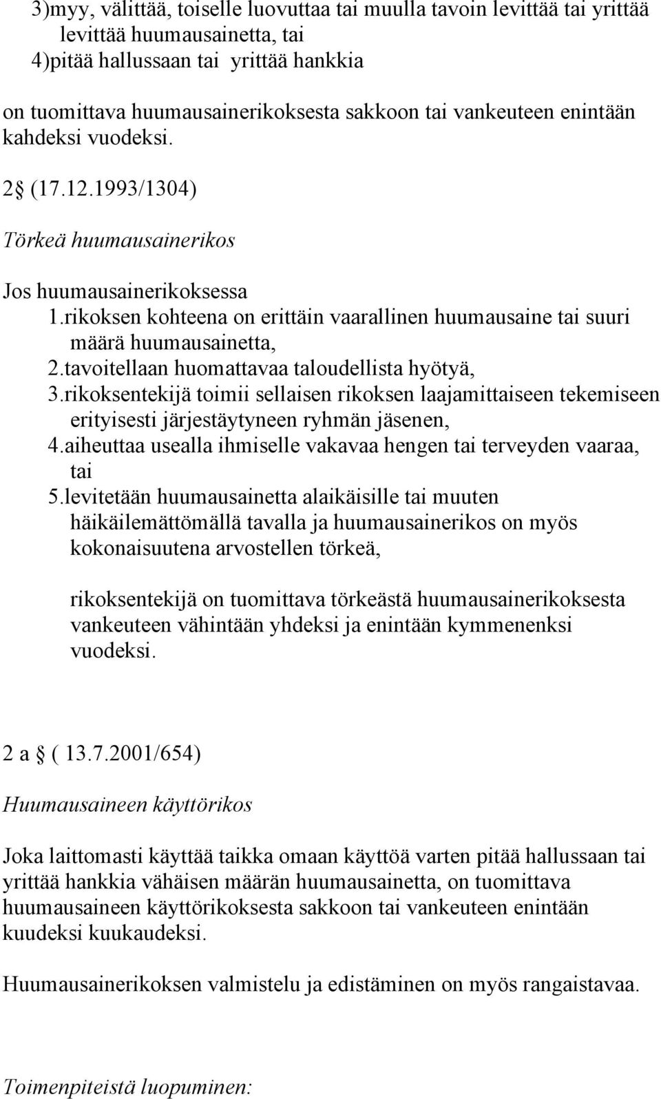 tavoitellaan huomattavaa taloudellista hyötyä, 3.rikoksentekijä toimii sellaisen rikoksen laajamittaiseen tekemiseen erityisesti järjestäytyneen ryhmän jäsenen, 4.