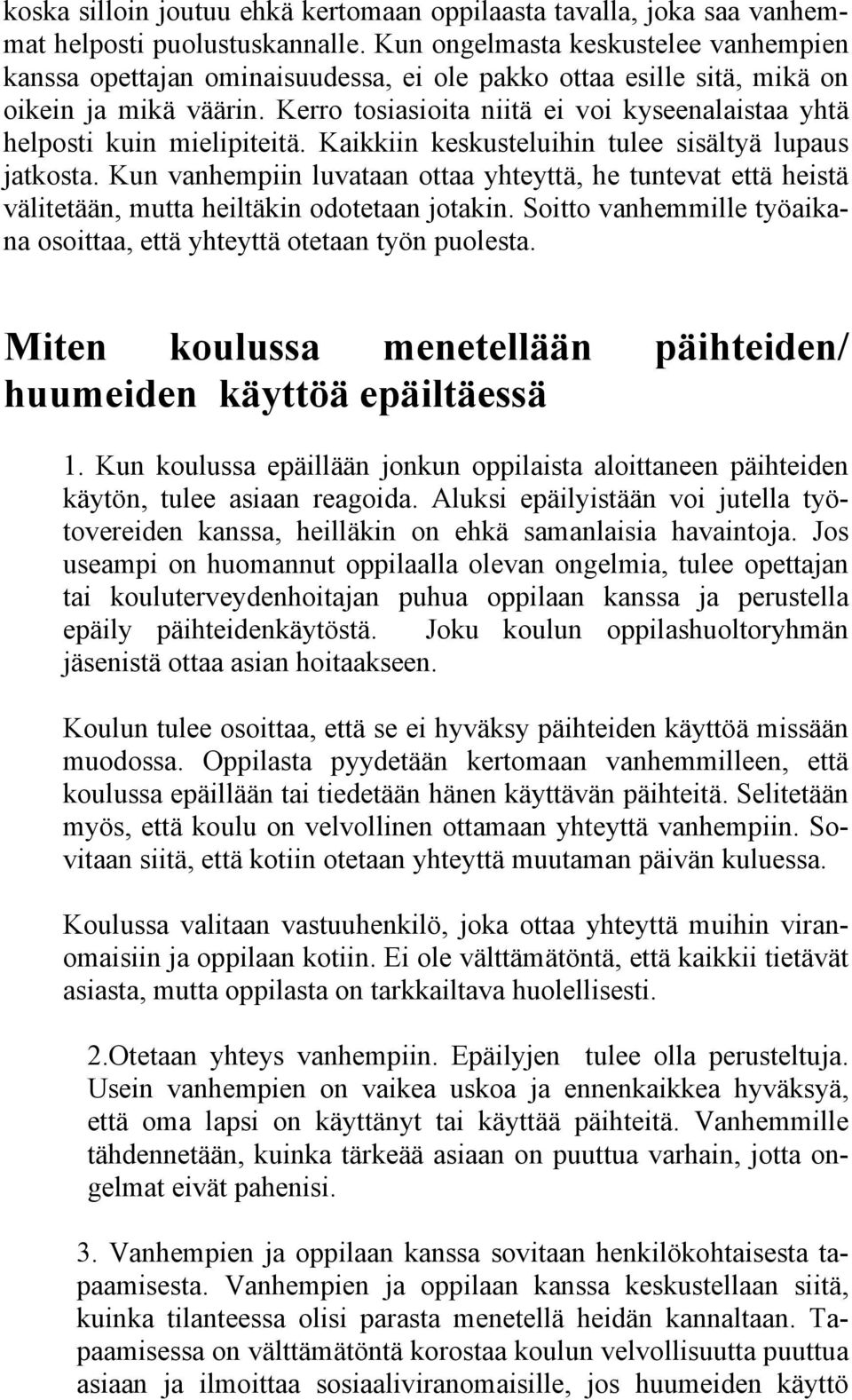 Kerro tosiasioita niitä ei voi kyseenalaistaa yhtä helposti kuin mielipiteitä. Kaikkiin keskusteluihin tulee sisältyä lupaus jatkosta.