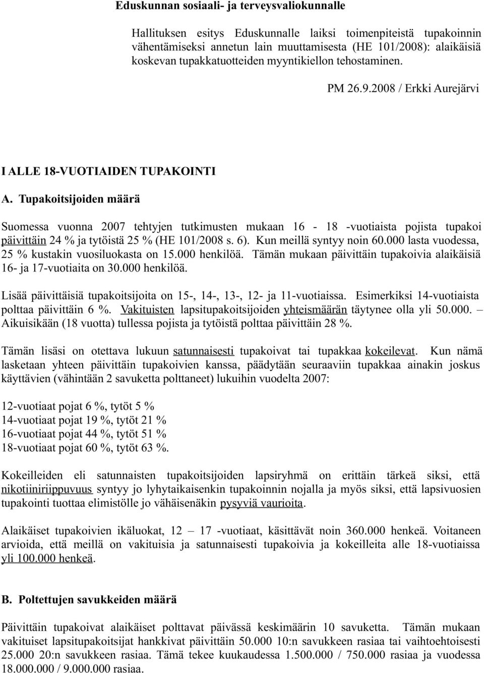 Tupakoitsijoiden määrä Suomessa vuonna 2007 tehtyjen tutkimusten mukaan 16-18 -vuotiaista pojista tupakoi päivittäin 24 % ja tytöistä 25 % (HE 101/2008 s. 6). Kun meillä syntyy noin 60.