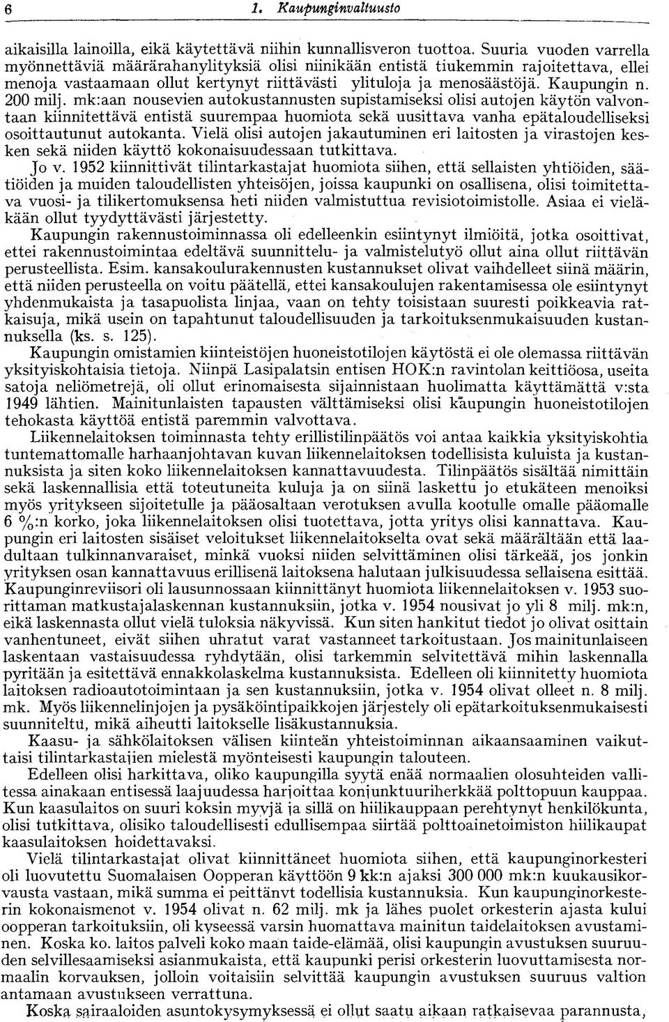 200 milj. mkraan nousevien autokustannusten supistamiseksi olisi autojen käytön valvontaan kiinnitettävä entistä suurempaa huomiota sekä uusittava vanha epätaloudelliseksi osoittautunut autokanta.