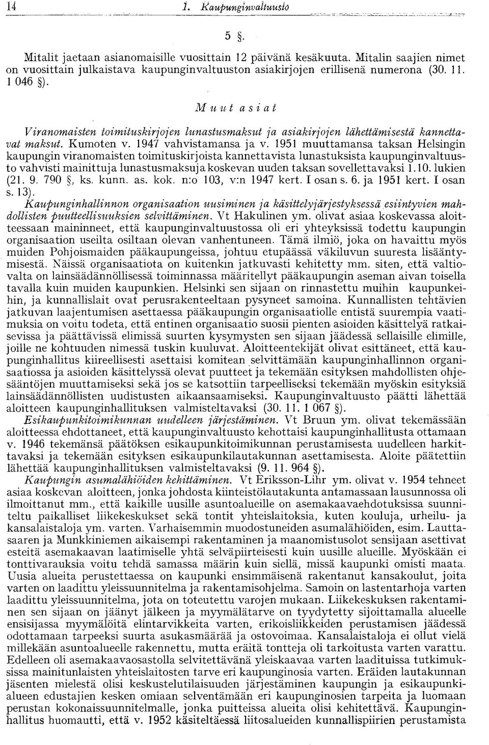 1951 muuttamansa taksan Helsingin kaupungin viranomaisten toimituskirjoista kannettavista lunastuksista kaupunginvaltuusto vahvisti mainittuja lunastusmaksuja koskevan uuden taksan sovellettavaksi 1.