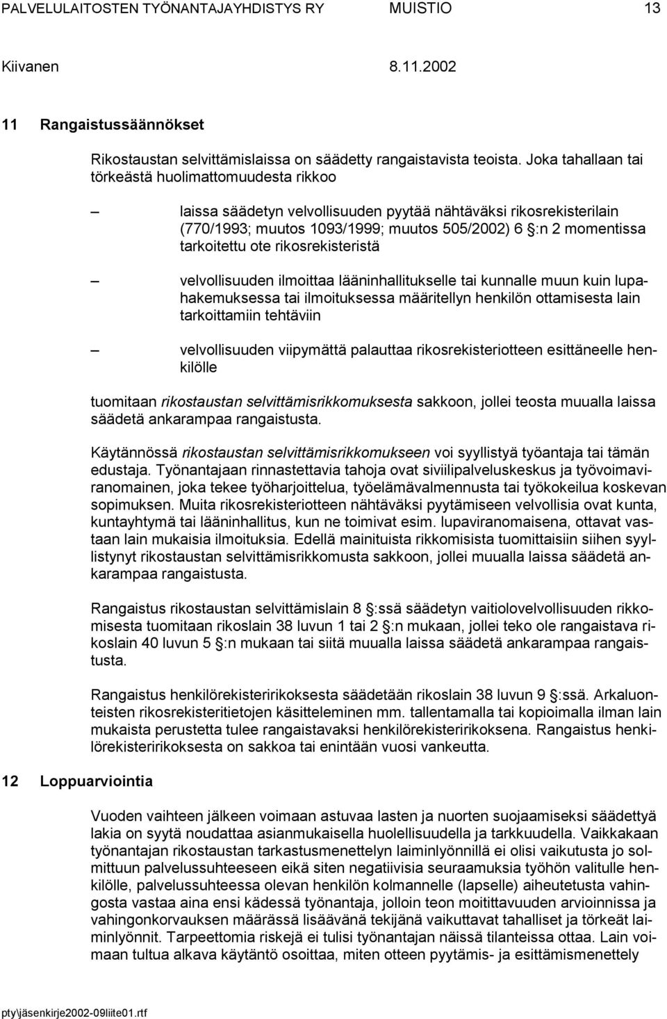 ote rikosrekisteristä velvollisuuden ilmoittaa lääninhallitukselle tai kunnalle muun kuin lupahakemuksessa tai ilmoituksessa määritellyn henkilön ottamisesta lain tarkoittamiin tehtäviin