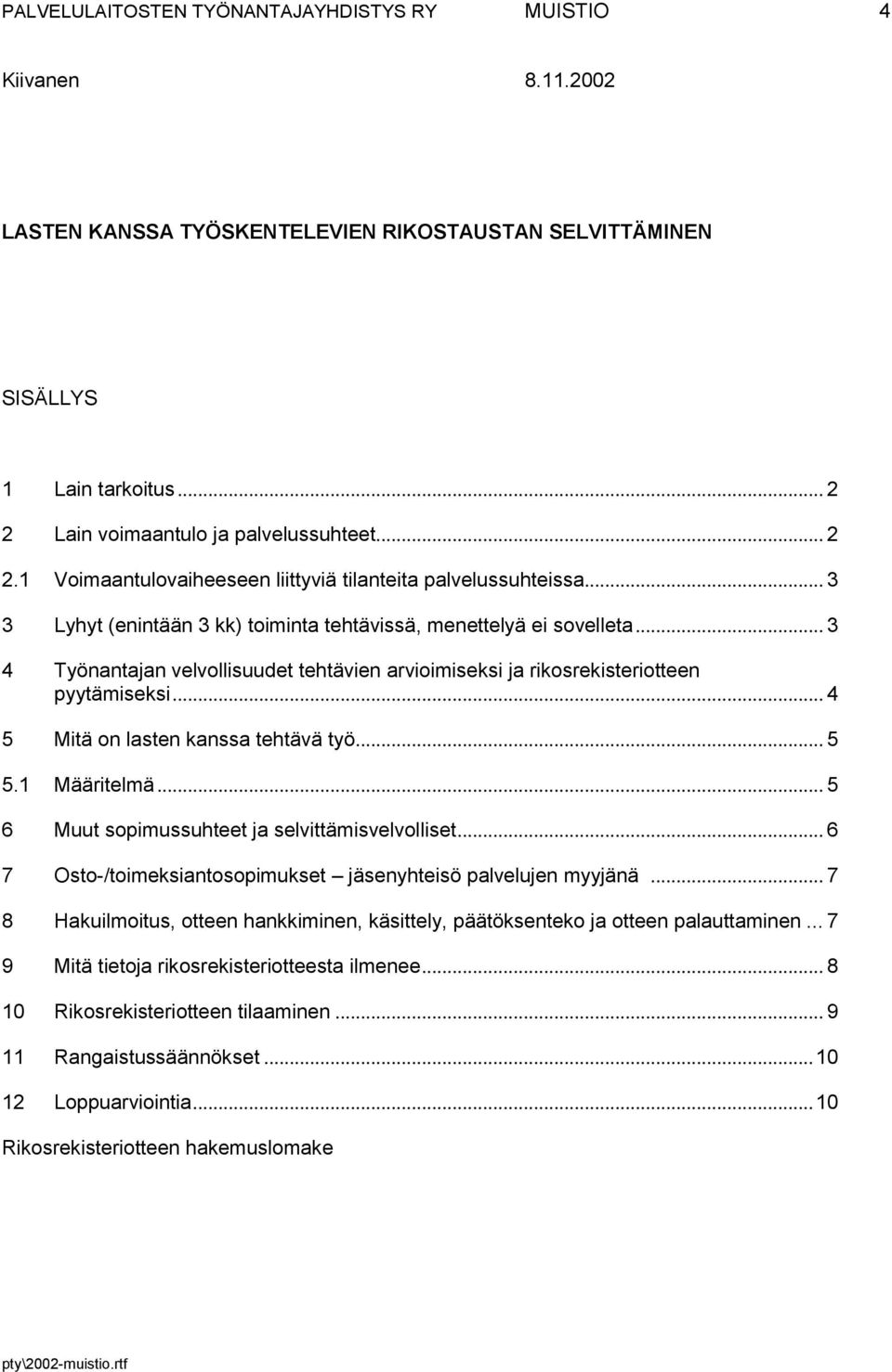 .. 3 4 Työnantajan velvollisuudet tehtävien arvioimiseksi ja rikosrekisteriotteen pyytämiseksi... 4 5 Mitä on lasten kanssa tehtävä työ... 5 5.1 Määritelmä.