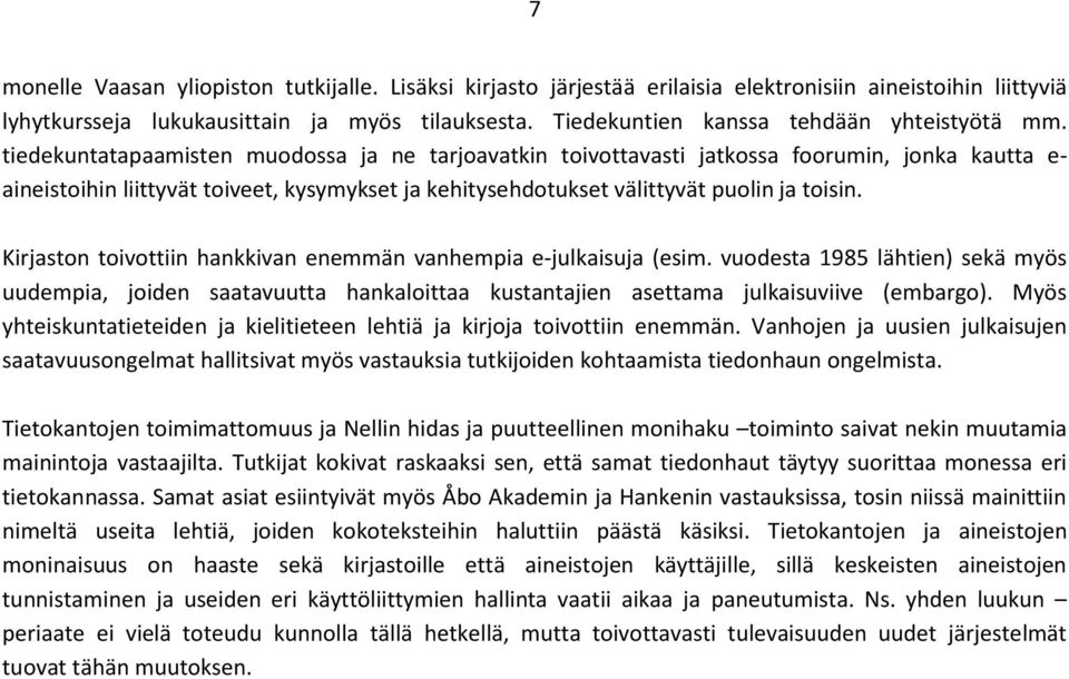 tiedekuntatapaamisten ja ne tarjoavatkin toivottavasti jatkossa foorumin, jonka kautta e- aineistoihin liittyvät toiveet, kysymykset ja kehitysehdotukset välittyvät puolin ja toisin.