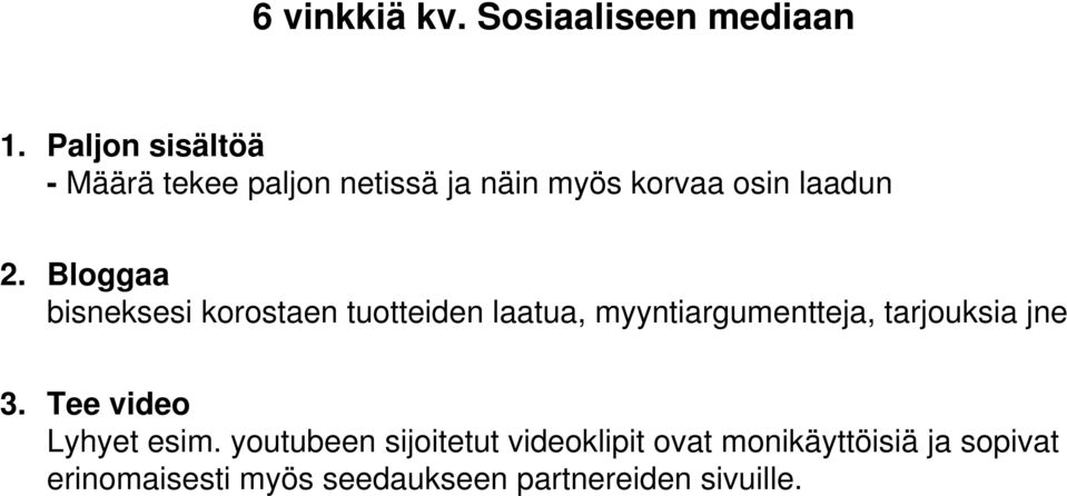 Bloggaa bisneksesi korostaen tuotteiden laatua, myyntiargumentteja, tarjouksia jne 3.