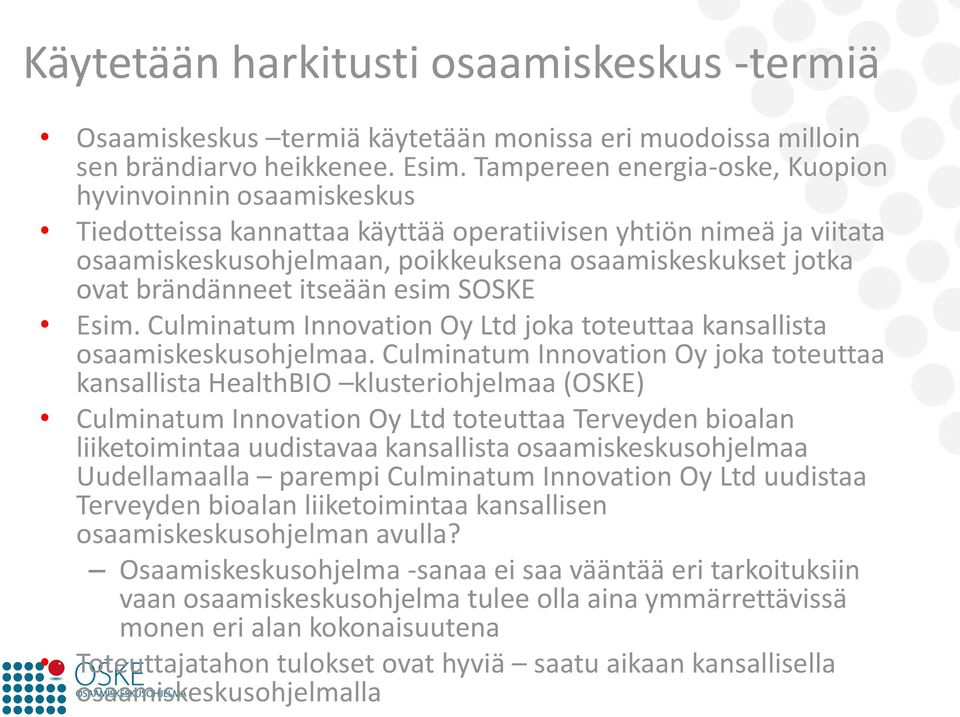 brändänneet itseään esim SOSKE Esim. Culminatum Innovation Oy Ltd joka toteuttaa kansallista osaamiskeskusohjelmaa.