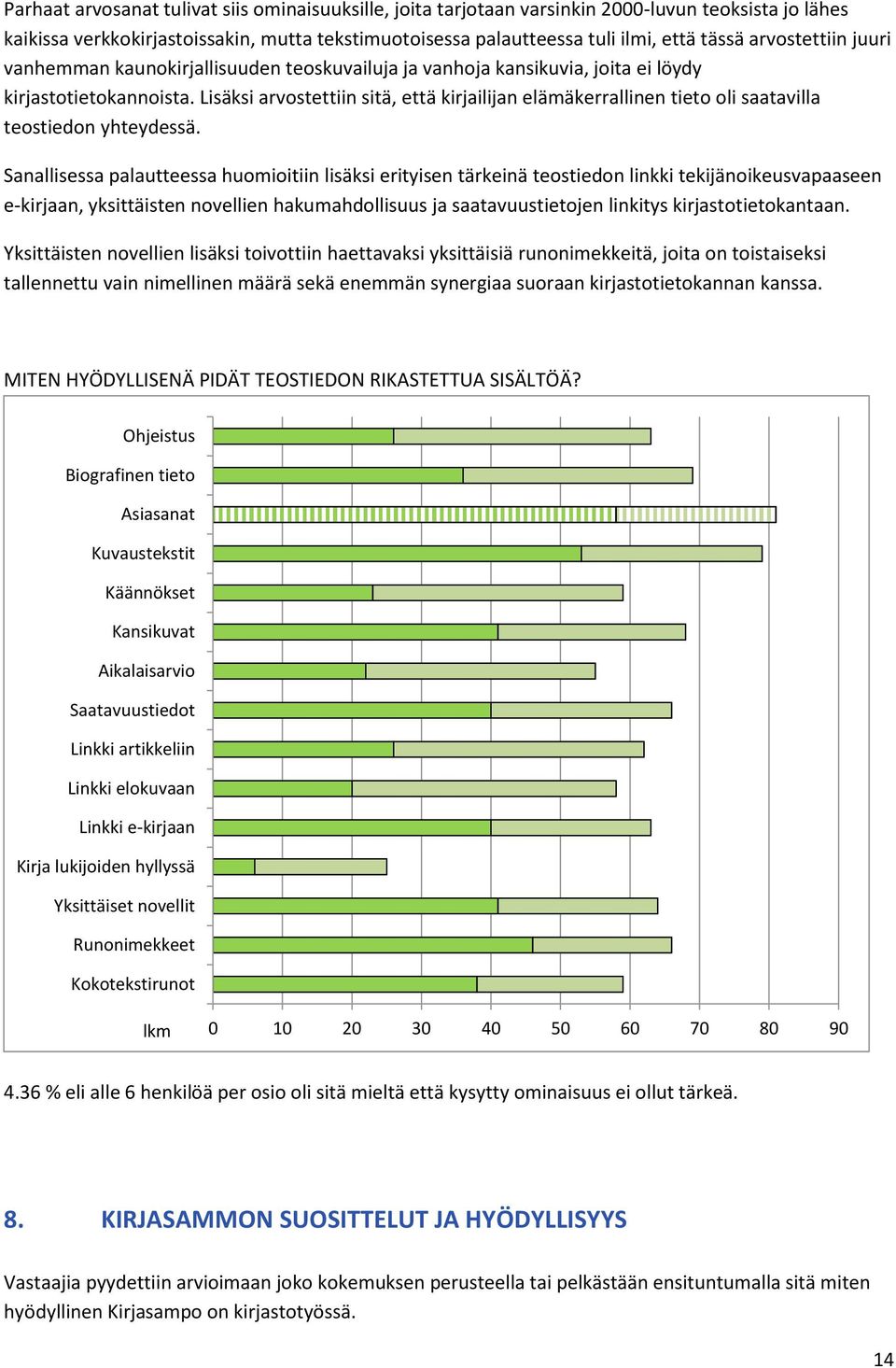 Lisäksi arvostettiin sitä, että kirjailijan elämäkerrallinen tieto oli saatavilla teostiedon yhteydessä.