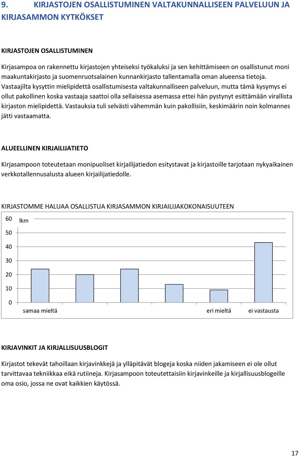 Vastaajilta kysyttin mielipidettä osallistumisesta valtakunnalliseen palveluun, mutta tämä kysymys ei ollut pakollinen koska vastaaja saattoi olla sellaisessa asemassa ettei hän pystynyt esittämään