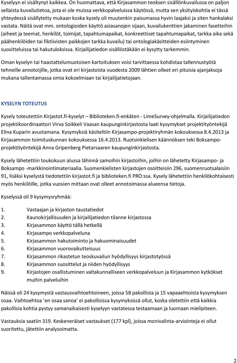 mukaan koska kysely oli muutenkin paisumassa hyvin laajaksi ja siten hankalaksi vastata. Näitä ovat mm.