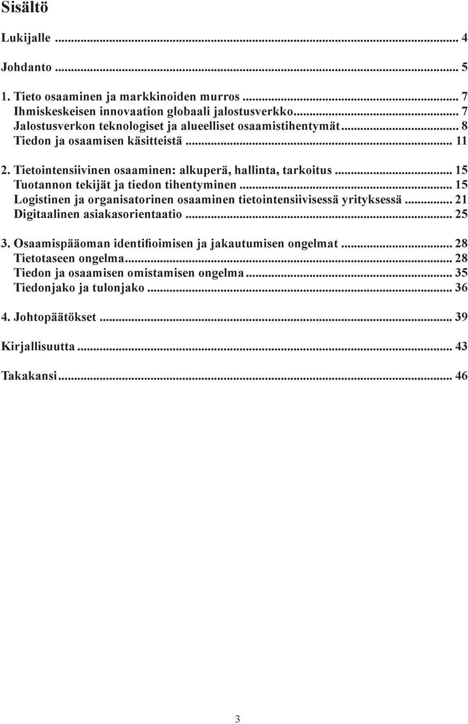 .. 15 Tuotannon tekijät ja tiedon tihentyminen... 15 Logistinen ja organisatorinen osaaminen tietointensiivisessä yrityksessä... 21 Digitaalinen asiakasorientaatio... 25 3.