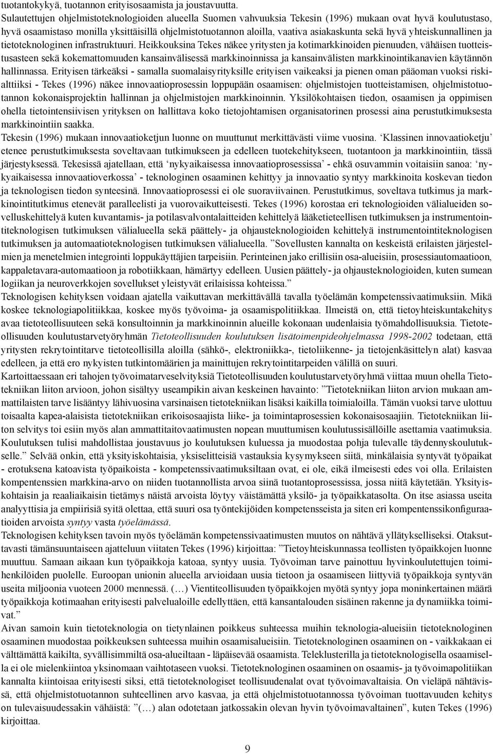 asiakaskunta sekä hyvä yhteiskunnallinen ja tietoteknologinen infrastruktuuri.