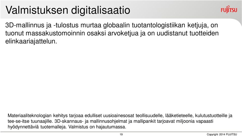 PHYSICAL DIGITAL HUMAN SOCIETAL Materiaaliteknologian kehitys tarjoaa edulliset uusioainesosat teollisuudelle, lääketieteelle,