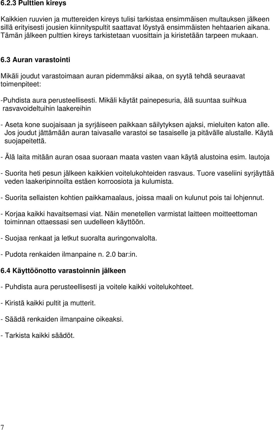 3 Auran varastointi Mikäli joudut varastoimaan auran pidemmäksi aikaa, on syytä tehdä seuraavat toimenpiteet: -Puhdista aura perusteellisesti.