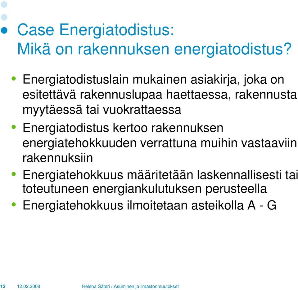 myytäessä tai vuokrattaessa Energiatodistus kertoo rakennuksen energiatehokkuuden verrattuna muihin