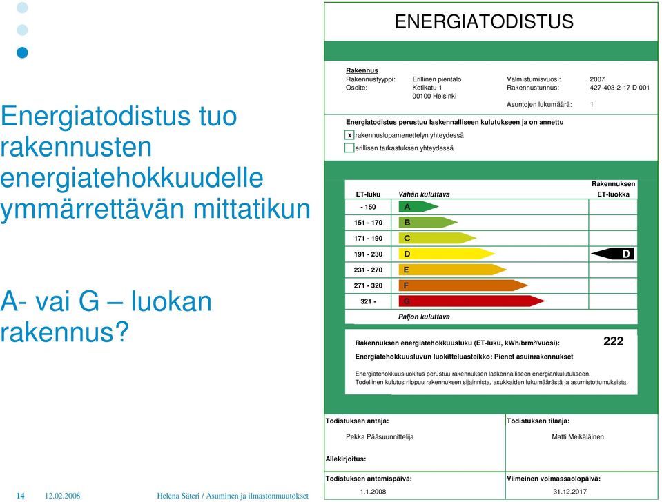 ET-luku - 150 151-170 Vähän kuluttava Rakennuksen ET-luokka 171-190 191-230 BD 231-270 A- vai G luokan rakennus?