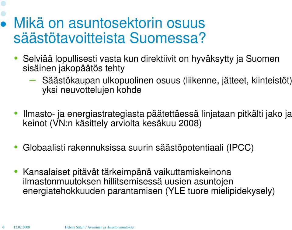 kiinteistöt) yksi neuvottelujen kohde Ilmasto- ja energiastrategiasta päätettäessä linjataan pitkälti jako ja keinot (VN:n käsittely arviolta