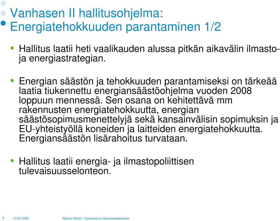 Energian säästön ja tehokkuuden parantamiseksi on tärkeää laatia tiukennettu energiansäästöohjelma vuoden 2008 loppuun mennessä.