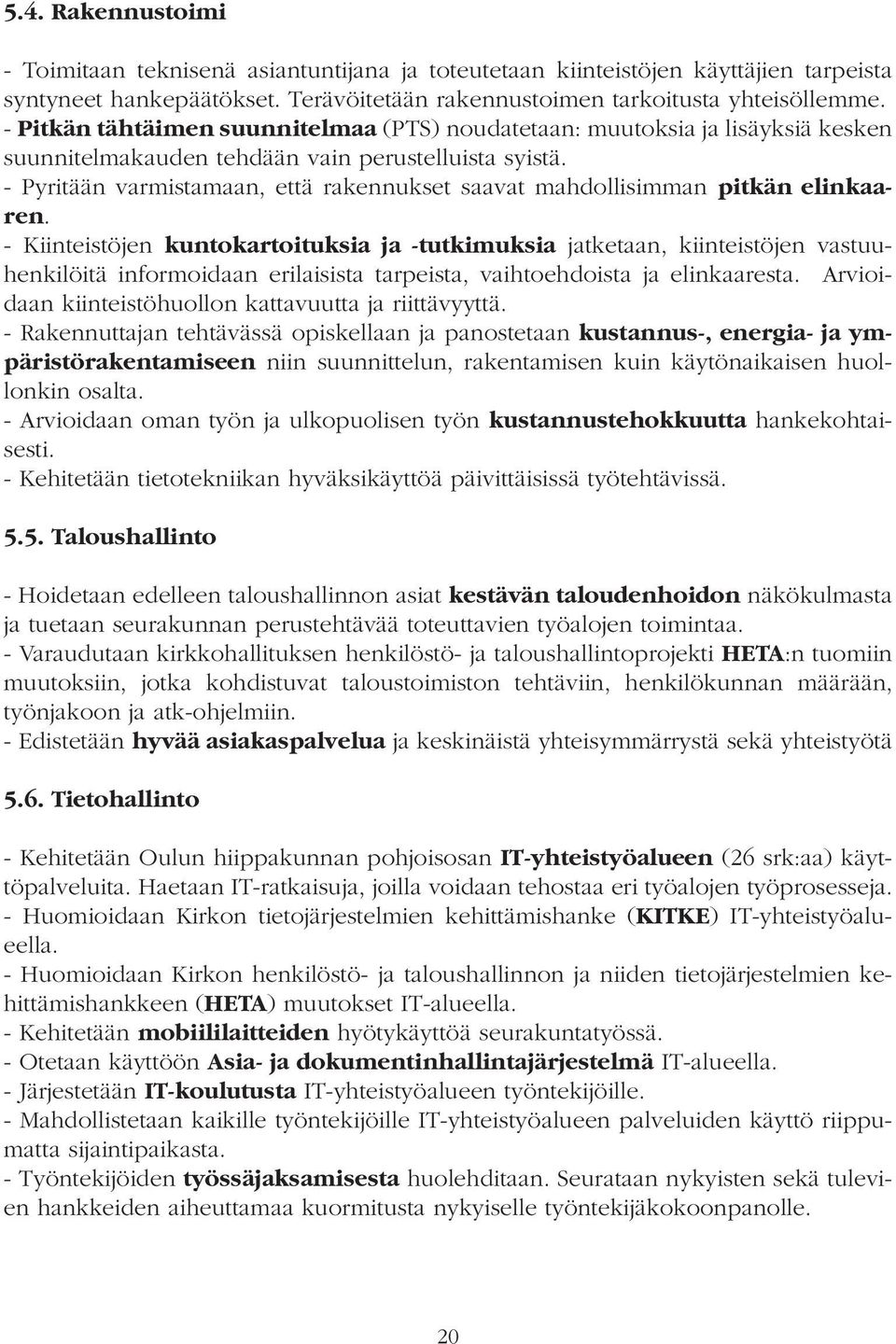 - Pyritään varmistamaan, että rakennukset saavat mahdollisimman pitkän elinkaaren.