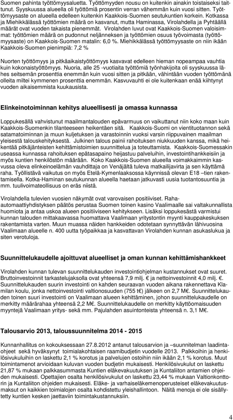 Kotkassa ja Miehikkälässä työttömien määrä on kasvanut, mutta Haminassa, Virolahdella ja Pyhtäällä määrät ovat vuoden takaista pienemmät.