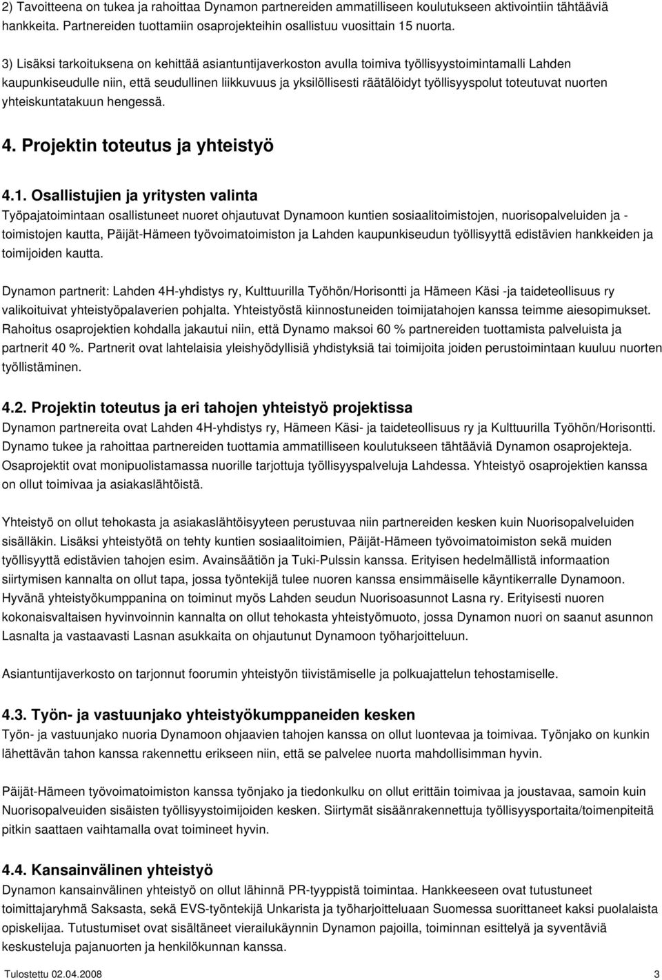 työllisyyspolut toteutuvat nuorten yhteiskuntatakuun hengessä. 4. Projektin toteutus ja yhteistyö 4.1.