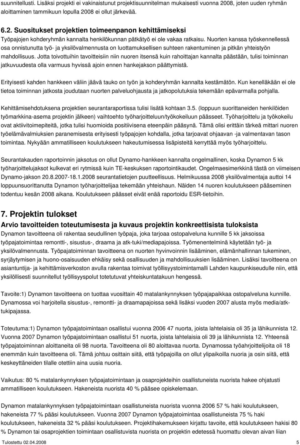 Nuorten kanssa työskennellessä osa onnistunutta työ- ja yksilövalmennusta on luottamuksellisen suhteen rakentuminen ja pitkän yhteistyön mahdollisuus.