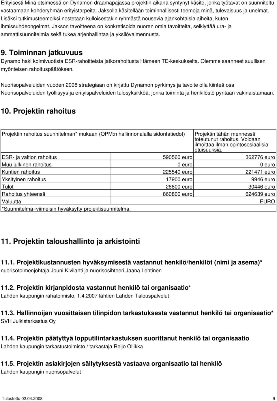 Jakson tavoitteena on konkretisoida nuoren omia tavoitteita, selkiyttää ura- ja ammattisuunnitelmia sekä tukea arjenhallintaa ja yksilövalmennusta. 9.