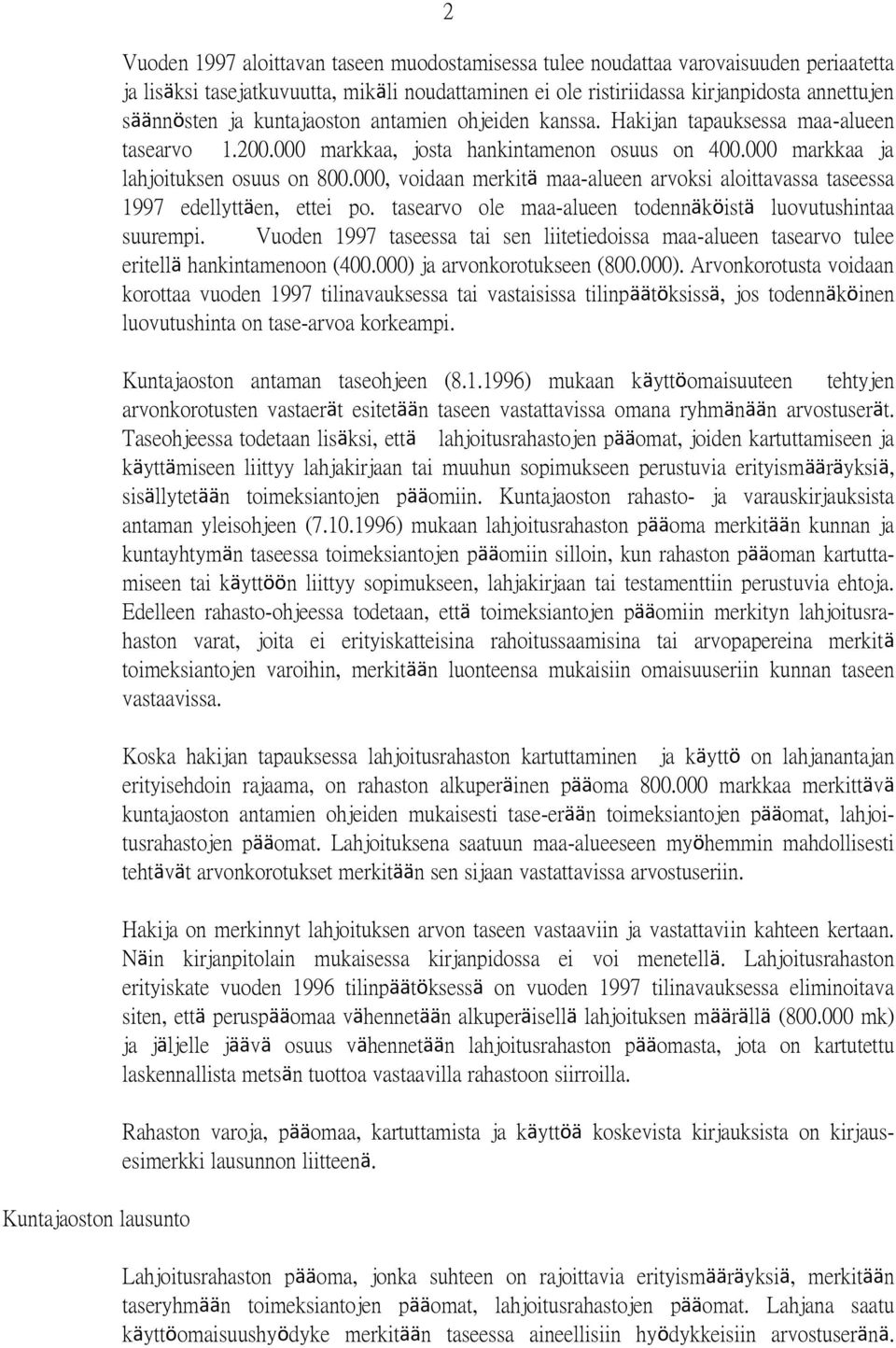 000, voidaan merkitä maa-alueen arvoksi aloittavassa taseessa 1997 edellyttäen, ettei po. tasearvo ole maa-alueen todennäköistä luovutushintaa suurempi.