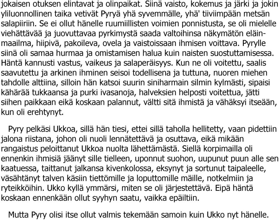 ihmisen voittava. Pyrylle siinä oli samaa hurmaa ja omistamisen halua kuin naisten suostuttamisessa. Häntä kannusti vastus, vaikeus ja salaperäisyys.