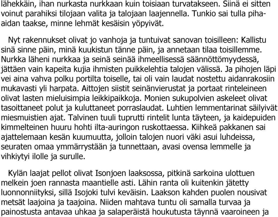 Nyt rakennukset olivat jo vanhoja ja tuntuivat sanovan toisilleen: Kallistu sinä sinne päin, minä kuukistun tänne päin, ja annetaan tilaa toisillemme.