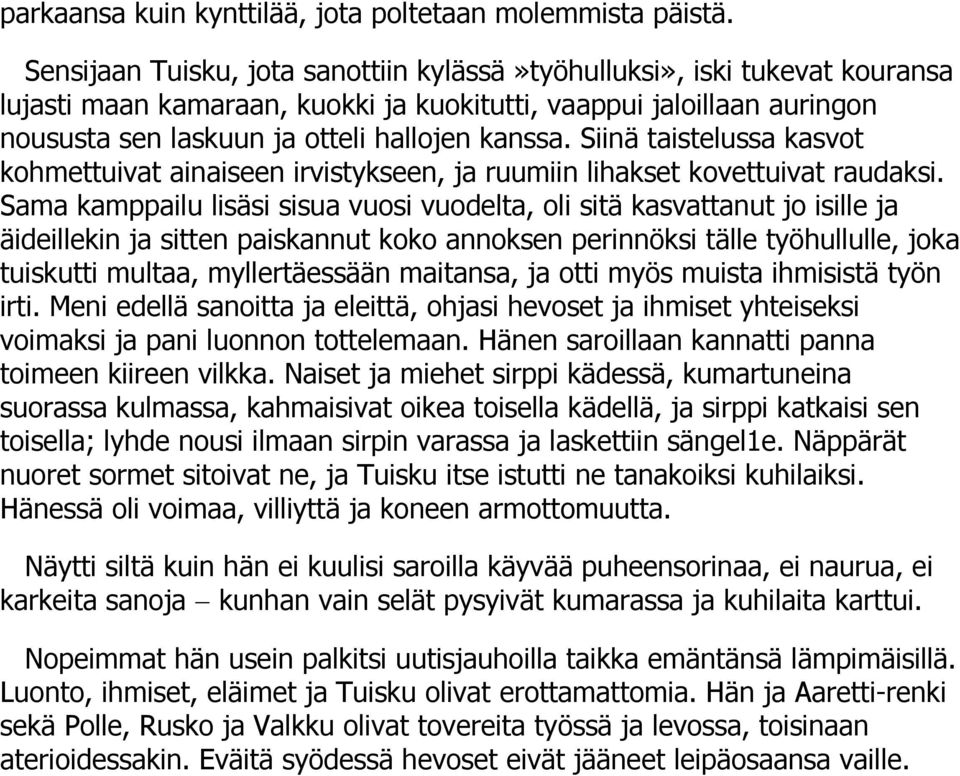 Siinä taistelussa kasvot kohmettuivat ainaiseen irvistykseen, ja ruumiin lihakset kovettuivat raudaksi.