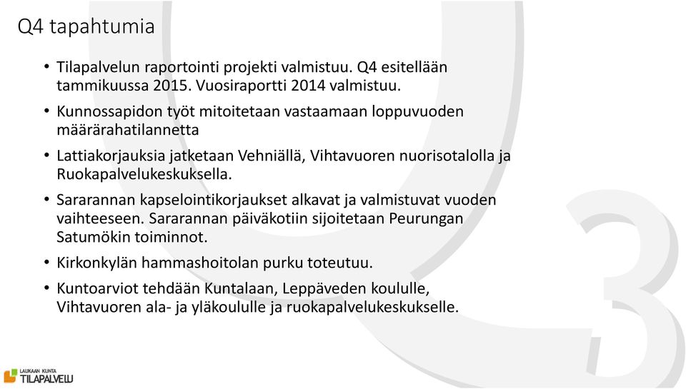 Ruokapalvelukeskuksella. Sararannan kapselointikorjaukset alkavat ja valmistuvat vuoden vaihteeseen.
