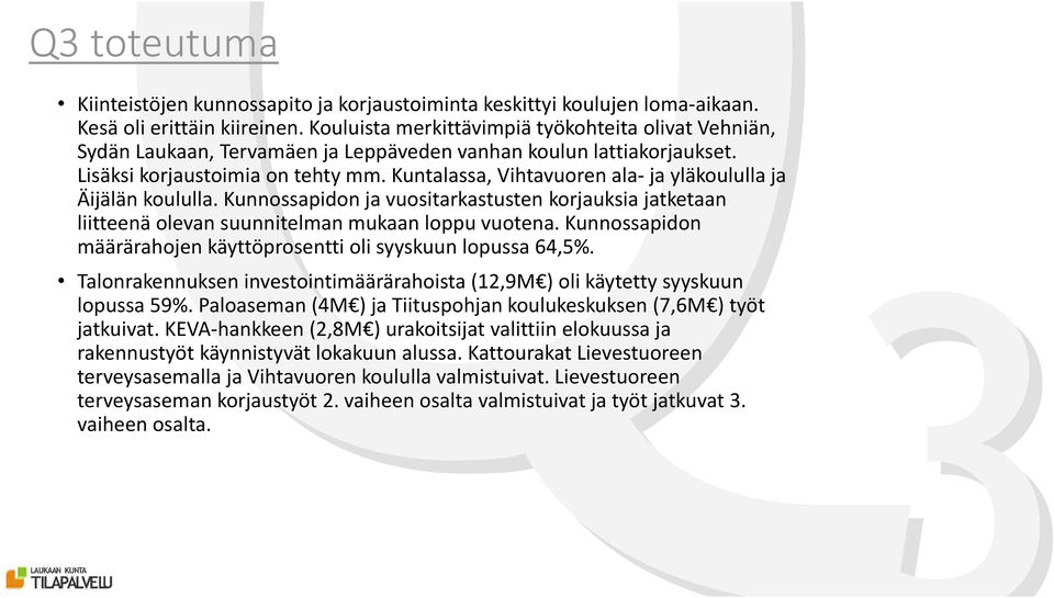 Kuntalassa, Vihtavuoren ala- ja yläkoululla ja Äijälän koululla. Kunnossapidon ja vuositarkastusten korjauksia jatketaan liitteenä olevan suunnitelman mukaan loppu vuotena.