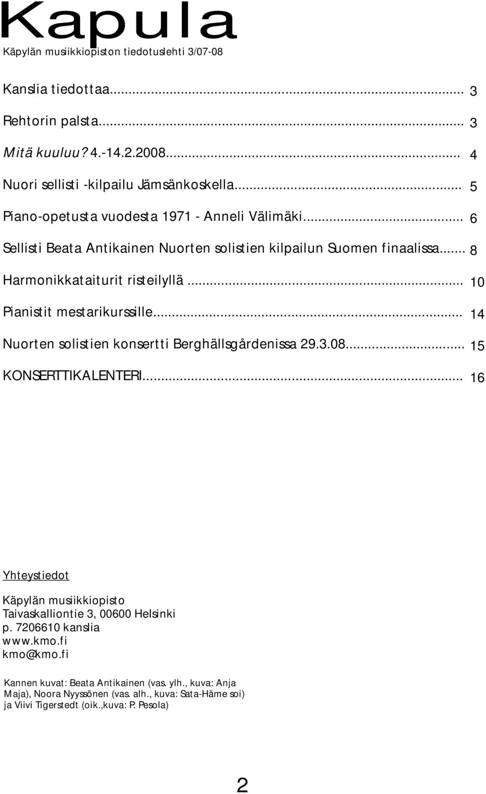 .. Pianistit mestarikurssille... Nuorten solistien konsertti Berghällsgårdenissa 29.3.08... KONSERTTIKALENTERI.