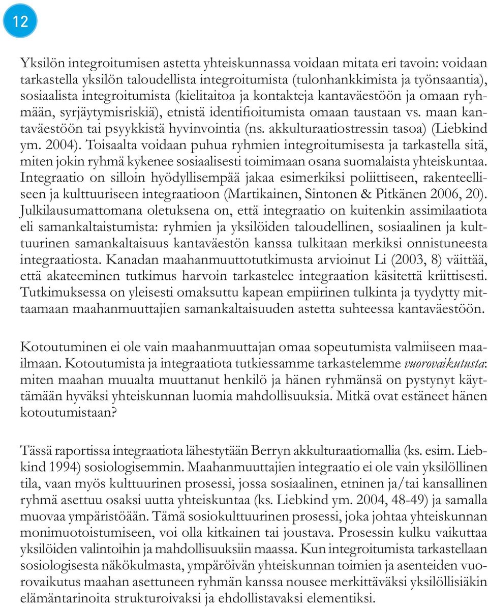 akkulturaatiostressin tasoa) (Liebkind ym. 2004).