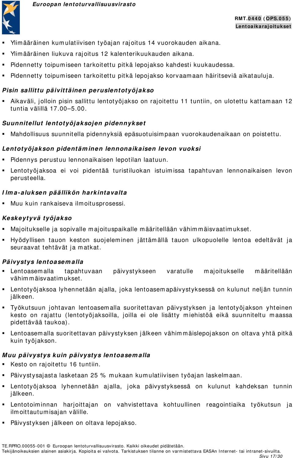 Pisin sallittu päivittäinen peruslentotyöjakso Aikaväli, jolloin pisin sallittu lentotyöjakso on rajoitettu 11 tuntiin, on ulotettu kattamaan 12 tuntia välillä 17.00 